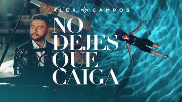 No Dejes Que Caiga | Alex Campos