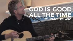 Don Moen – God Is Good All The Time (ft. Lenny LeBlanc) | Acoustic Worship Sessions