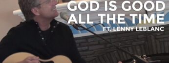 Don Moen – God Is Good All The Time (ft. Lenny LeBlanc) | Acoustic Worship Sessions