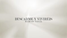 Marcos Vidal – Buscadme y Viviréis (Video Lyric)