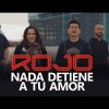 Rojo – Nada Detiene A Tu Amor (Video Oficial)